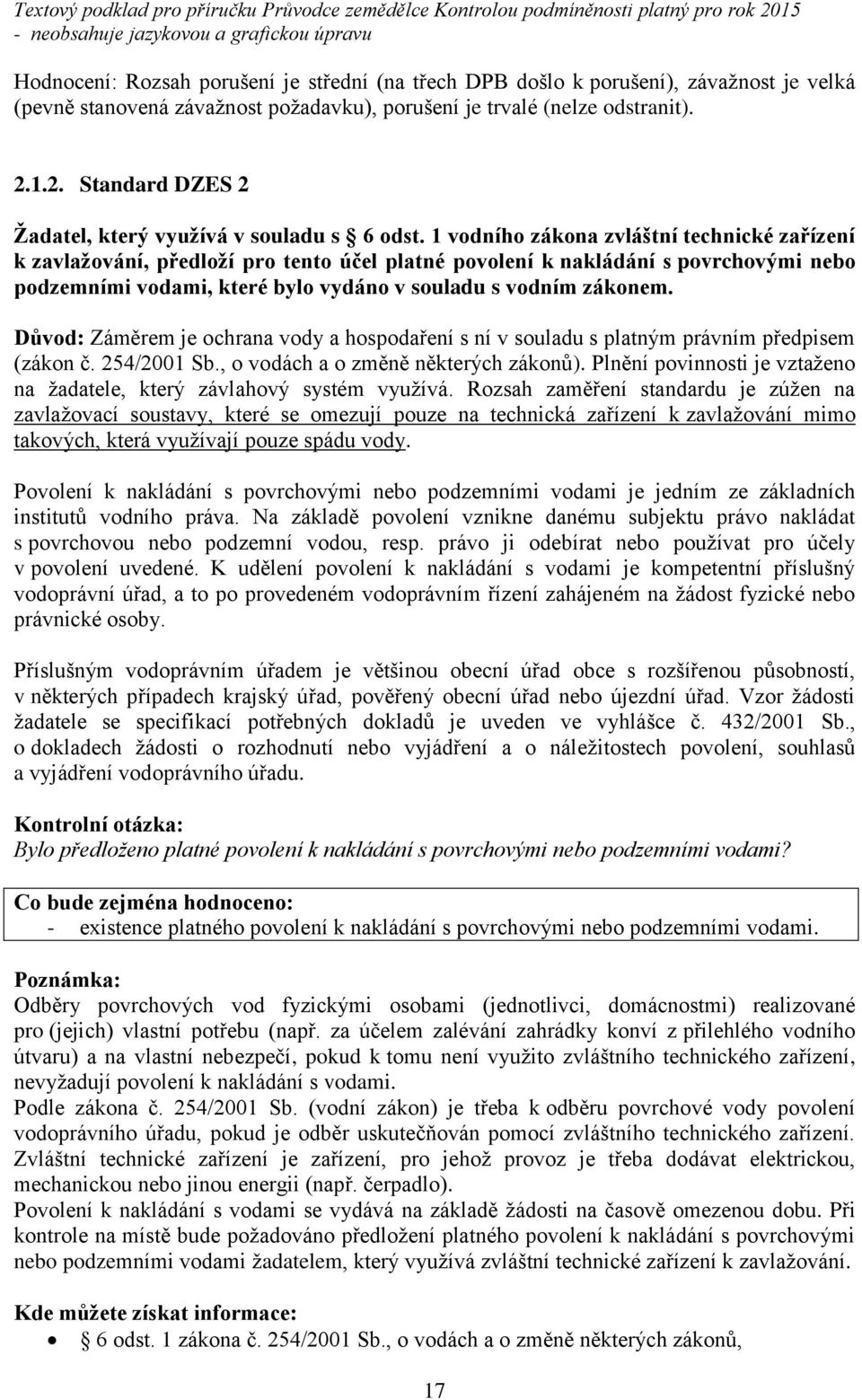 1 vodního zákona zvláštní technické zařízení k zavlažování, předloží pro tento účel platné povolení k nakládání s povrchovými nebo podzemními vodami, které bylo vydáno v souladu s vodním zákonem.