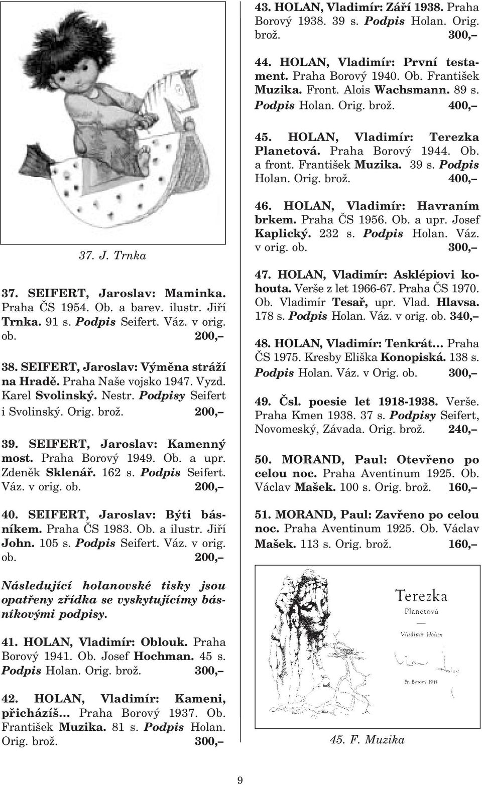 SEIFERT, Jaroslav: Maminka. Praha ČS 1954. Ob. a barev. ilustr. Jiří Trnka. 91 s. Podpis Seifert. Váz. v orig. ob. 200, 38. SEIFERT, Jaroslav: Výměna stráží na Hradě. Praha Naše vojsko 1947. Vyzd.