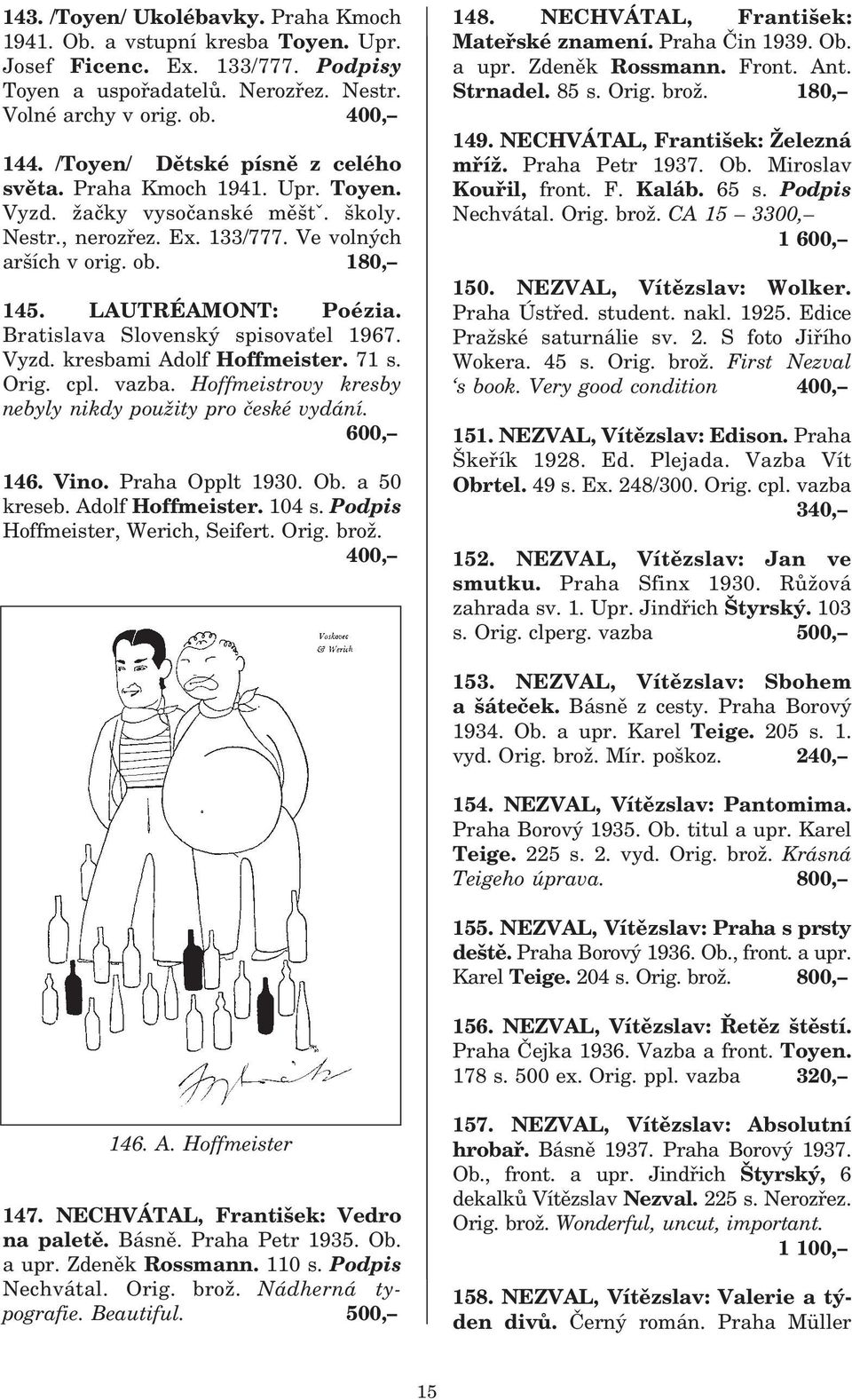 Bratislava Slovenský spisovaťel 1967. Vyzd. kresbami Adolf Hoffmeister. 71 s. Orig. cpl. vazba. Hoffmeistrovy kresby nebyly nikdy použity pro české vydání. 600, 146. Vino. Praha Opplt 1930. Ob.