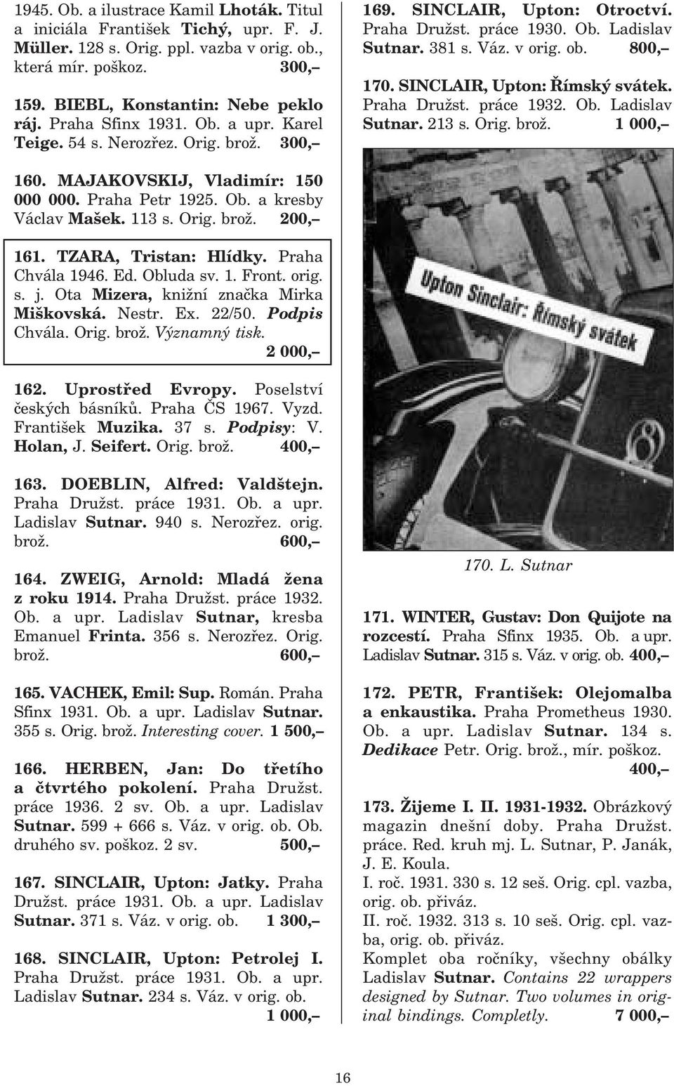 SINCLAIR, Upton: Římský svátek. Praha Družst. práce 1932. Ob. Ladislav Sutnar. 213 s. Orig. brož. 1 000, 160. MAJAKOVSKIJ, Vladimír: 150 000 000. Praha Petr 1925. Ob. a kresby Václav Mašek. 113 s.