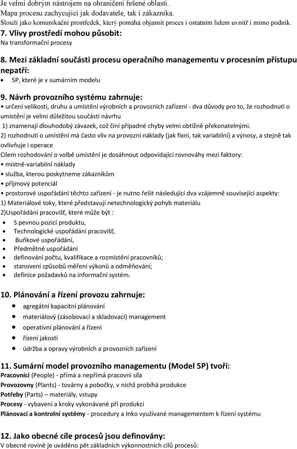 Mezi základní součásti procesu operačního managementu v procesním přístupu nepatří: 5P, které je v sumárním modelu 9.