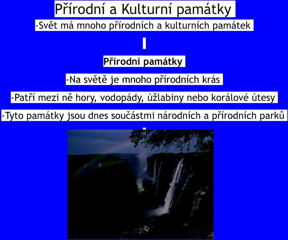 přírodních krás -Patří mezi ně hory, vodopády, úžlabiny nebo