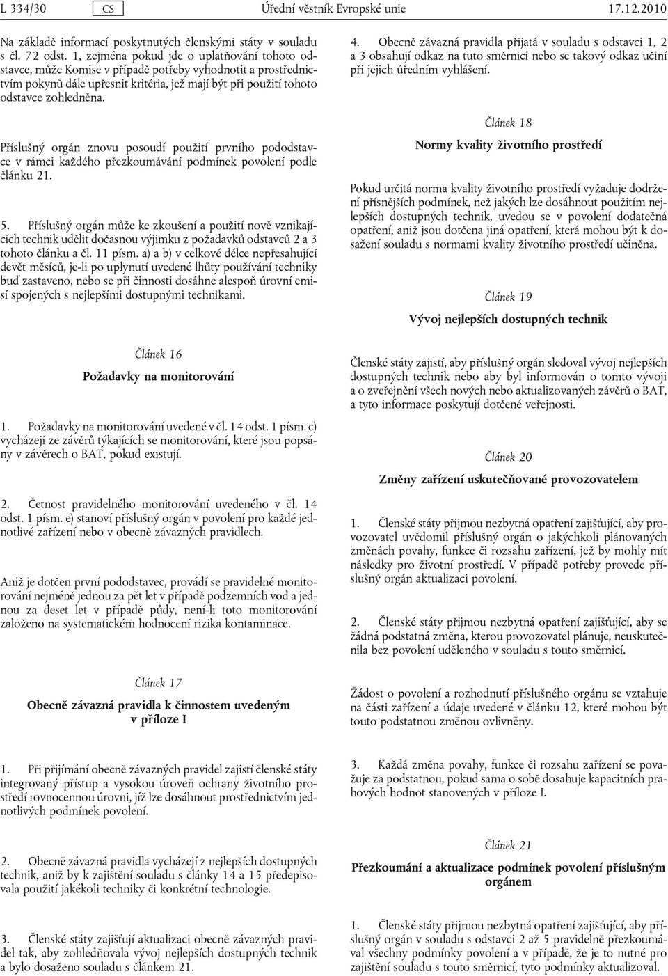 Příslušný orgán znovu posoudí použití prvního pododstavce v rámci každého přezkoumávání podmínek povolení podle článku 21. 5.