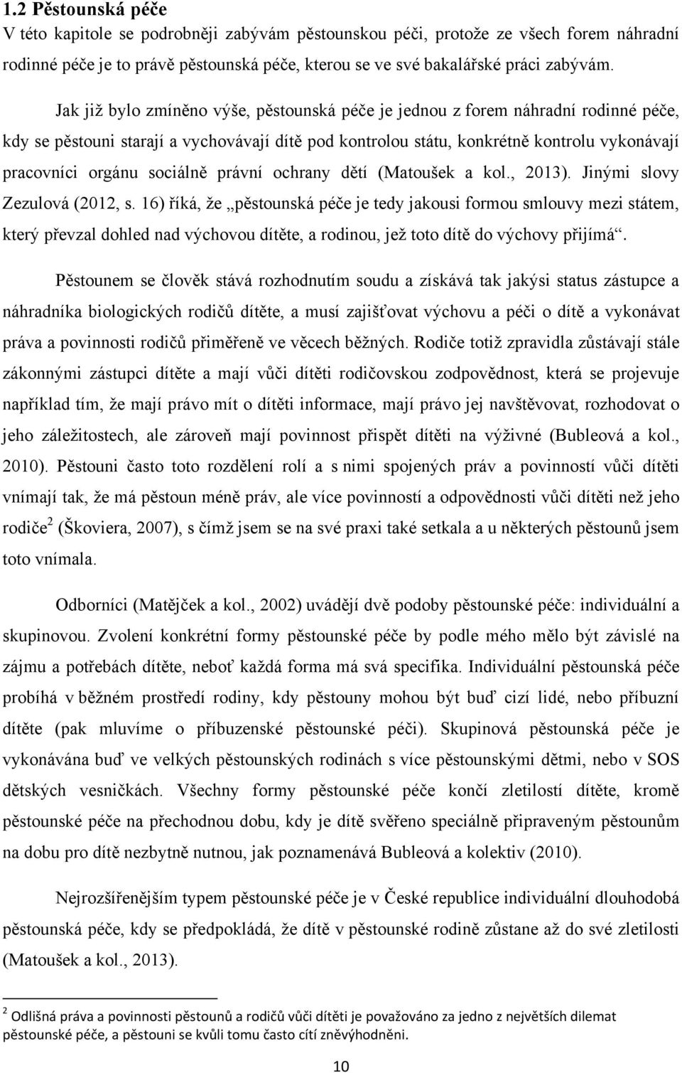 sociálně právní ochrany dětí (Matoušek a kol., 2013). Jinými slovy Zezulová (2012, s.