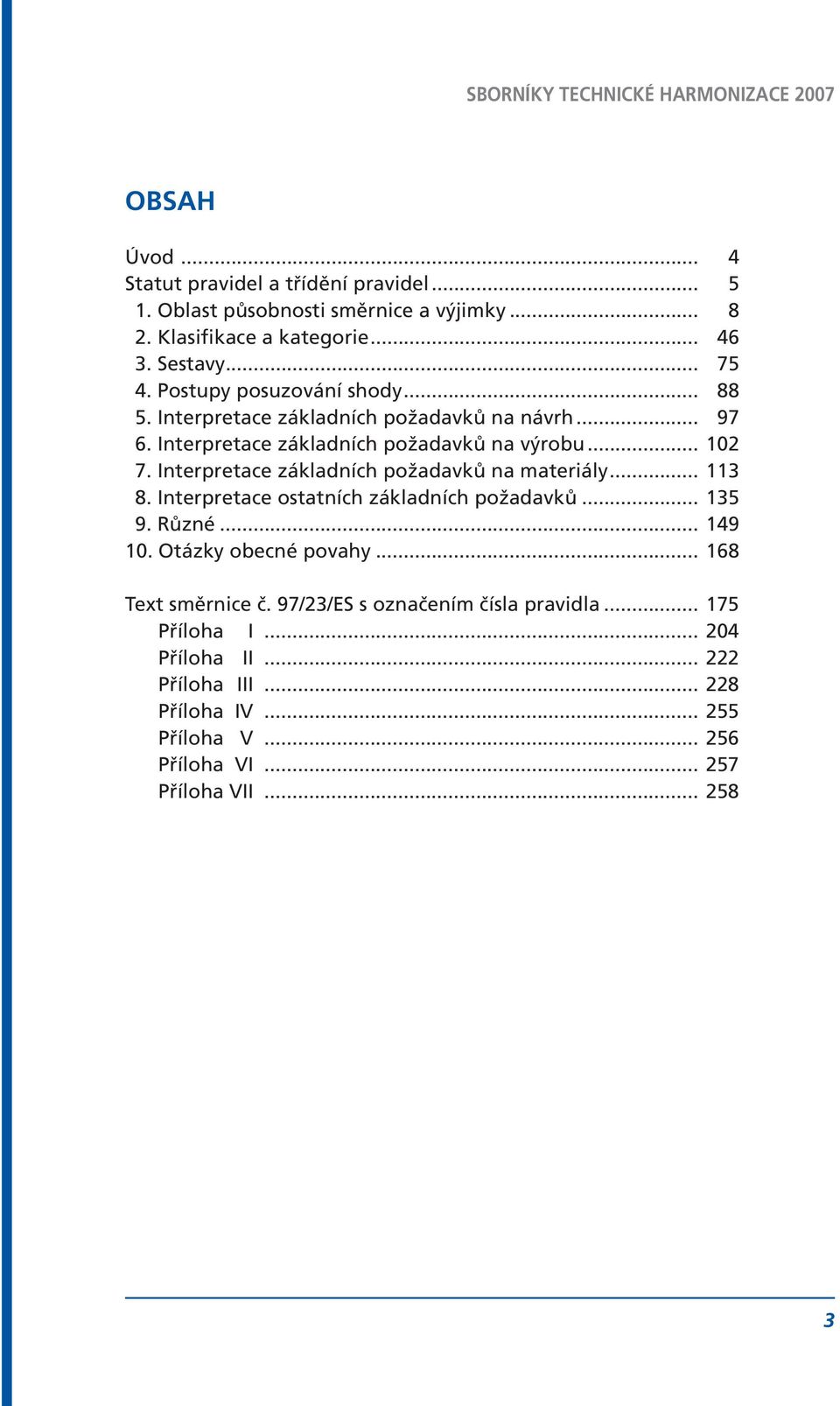 Interpretace základních požadavků na materiály... 113 8. Interpretace ostatních základních požadavků... 135 9. Různé... 149 10. Otázky obecné povahy.