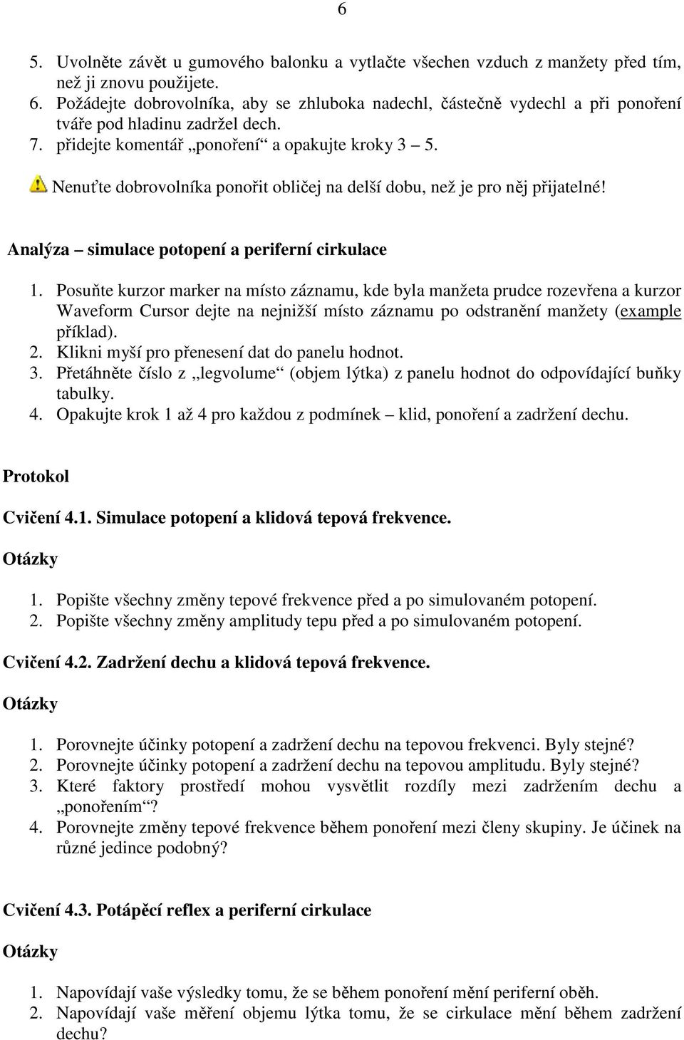 Nenuťte dobrovolníka ponořit obličej na delší dobu, než je pro něj přijatelné! Analýza simulace potopení a periferní cirkulace 1.