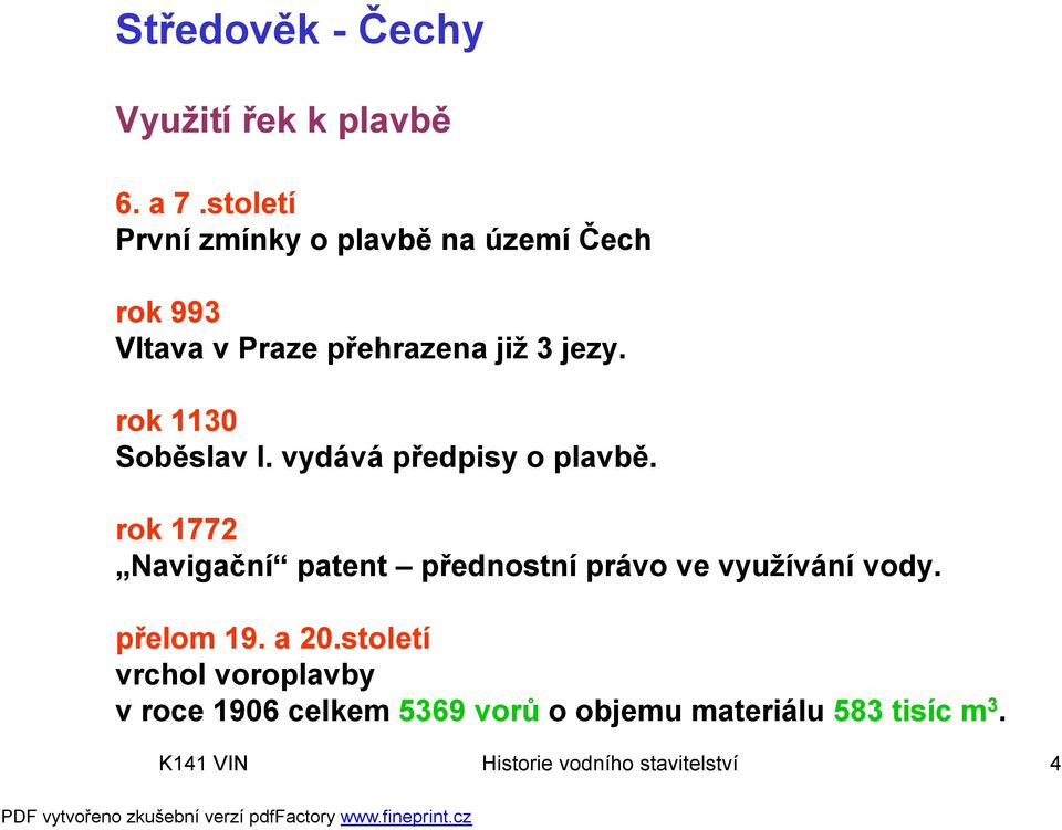 rok 1130 Soběslav I. vydává předpisy o plavbě.