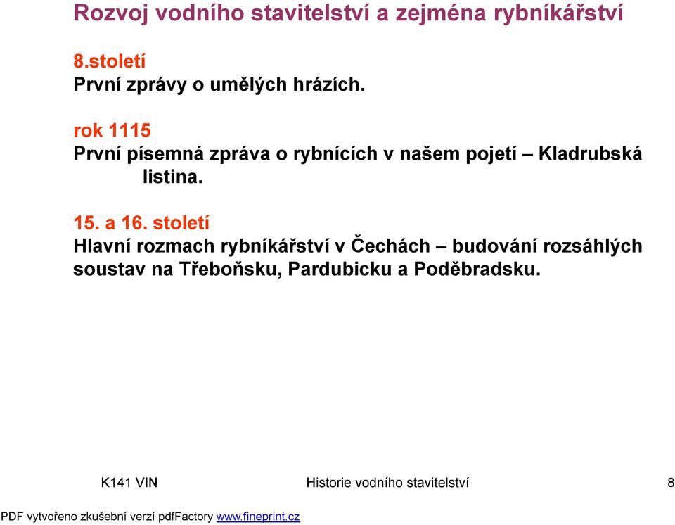 rok 1115 První písemná zpráva o rybnících v našem pojetí Kladrubská listina. 15.