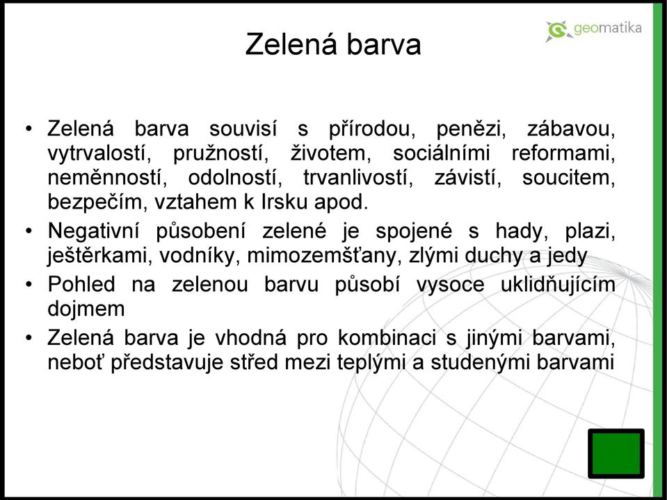 Negativní působení zelené je spojené s hady, plazi, ještěrkami, vodníky, mimozemšťany, zlými duchy a jedy Pohled na