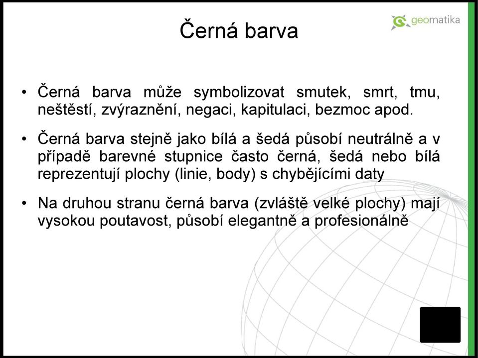 Černá barva stejně jako bílá a šedá působí neutrálně a v případě barevné stupnice často černá,