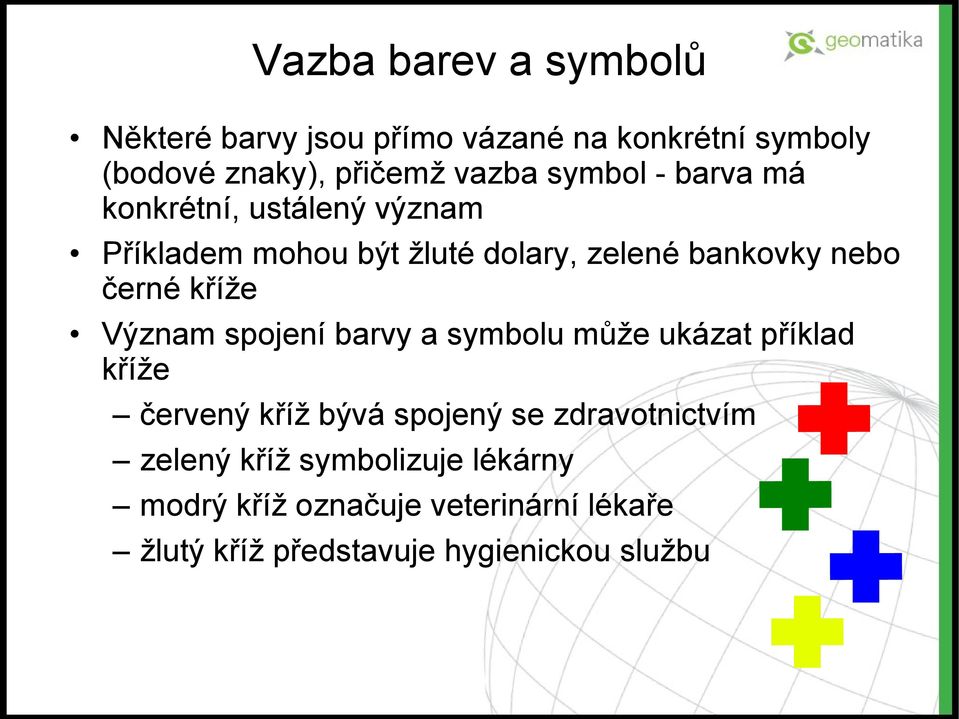 kříže Význam spojení barvy a symbolu může ukázat příklad kříže červený kříž bývá spojený se zdravotnictvím