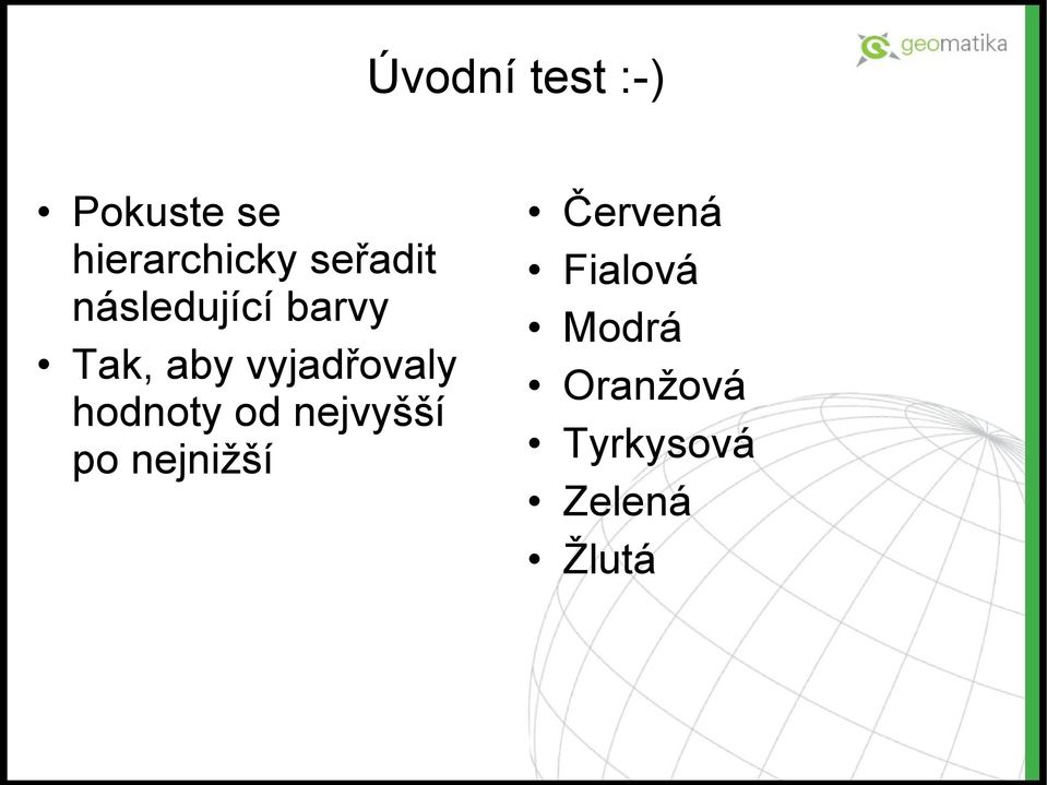 vyjadřovaly hodnoty od nejvyšší po