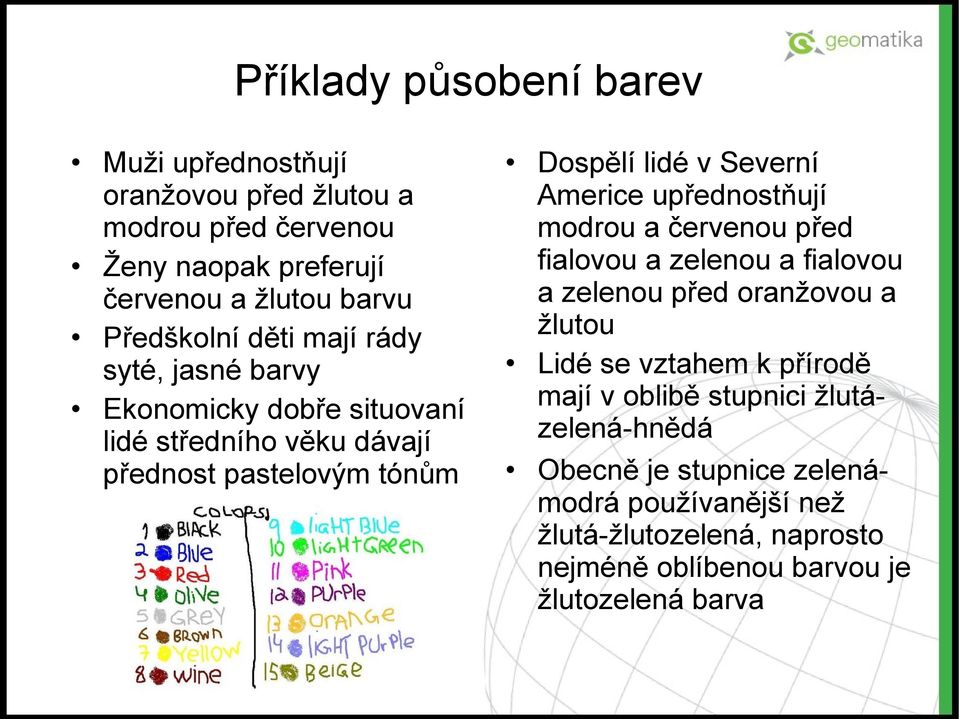 upřednostňují modrou a červenou před fialovou a zelenou a fialovou a zelenou před oranžovou a žlutou Lidé se vztahem k přírodě mají v oblibě