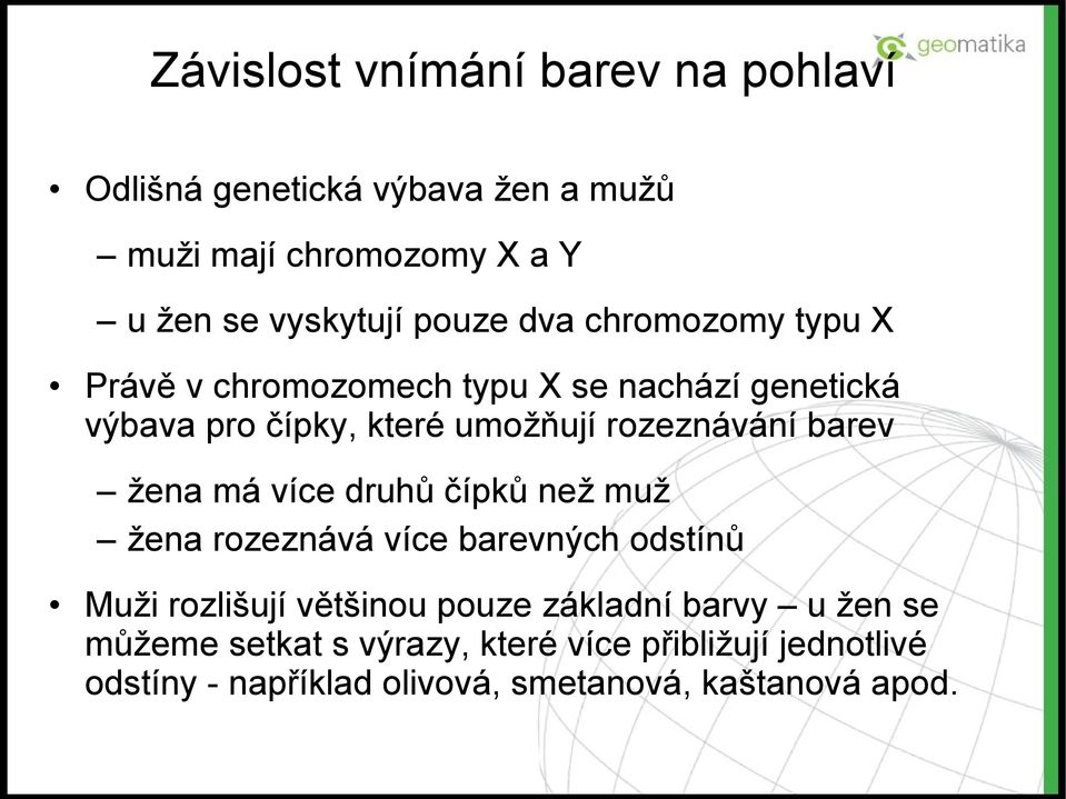 rozeznávání barev žena má více druhů čípků než muž žena rozeznává více barevných odstínů Muži rozlišují většinou pouze