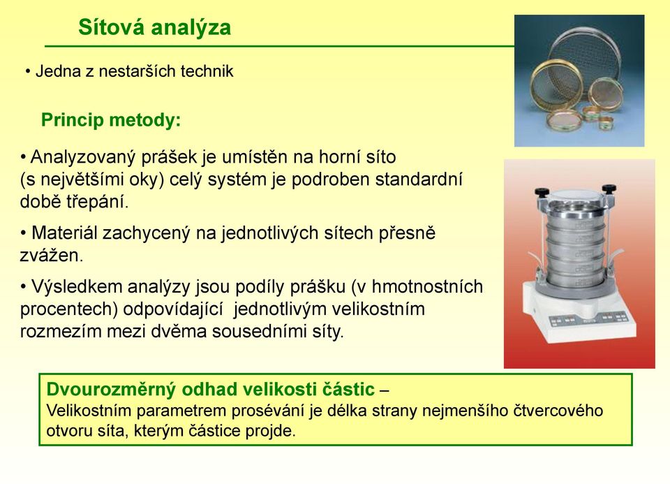 Výsledkem analýzy jsou podíly prášku (v hmotnostních procentech) odpovídající jednotlivým velikostním rozmezím mezi dvěma