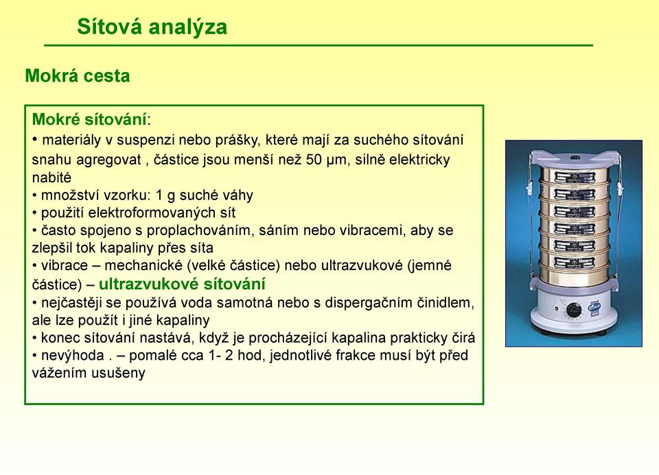 přes síta vibrace mechanické (velké částice) nebo ultrazvukové (jemné částice) ultrazvukové sítování nejčastěji se používá voda samotná nebo s dispergačním činidlem,