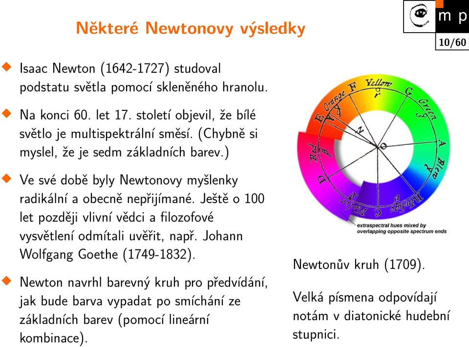 ) Ve své době byly Newtonovy myšlenky radikální a obecně nepřijímané. Ještě o 100 let později vlivní vědci a filozofové vysvětlení odmítali uvěřit, např.