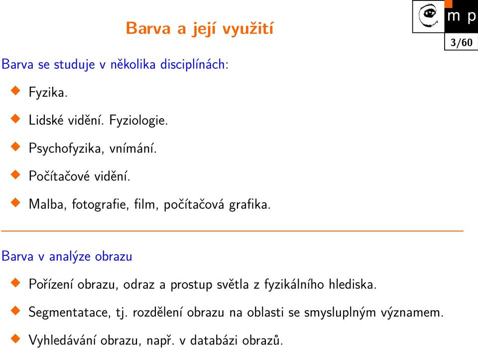 Barva v analýze obrazu Pořízení obrazu, odraz a prostup světla z fyzikálního hlediska.