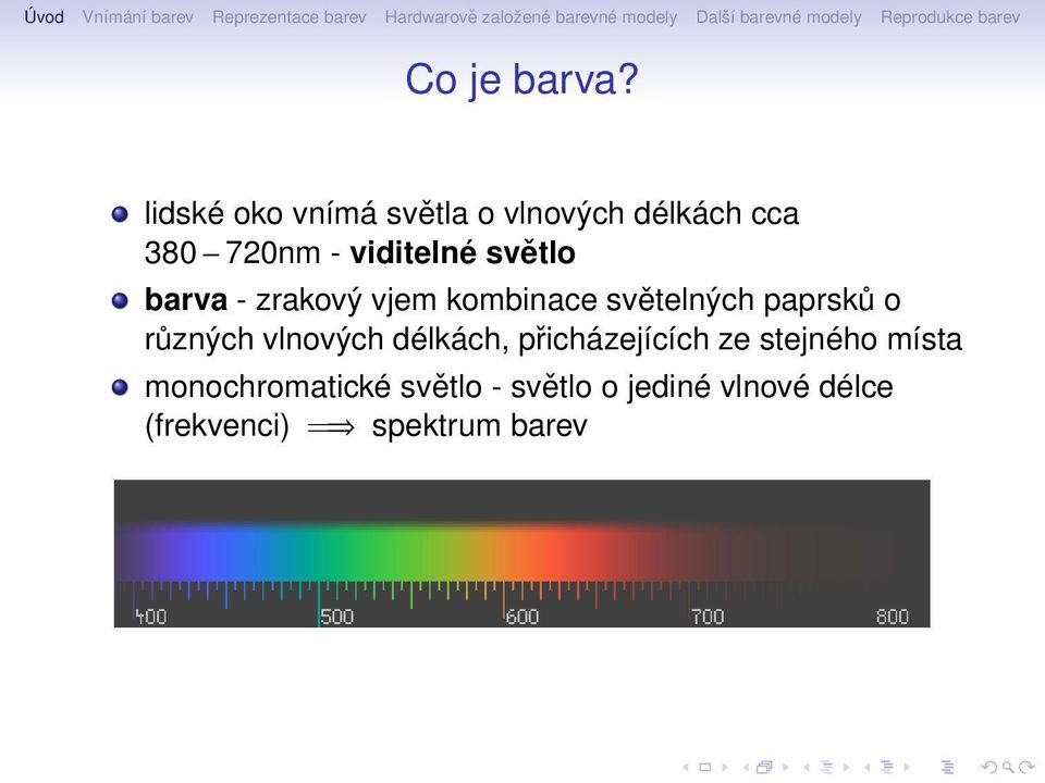 světlo barva - zrakový vjem kombinace světelných paprsků o různých