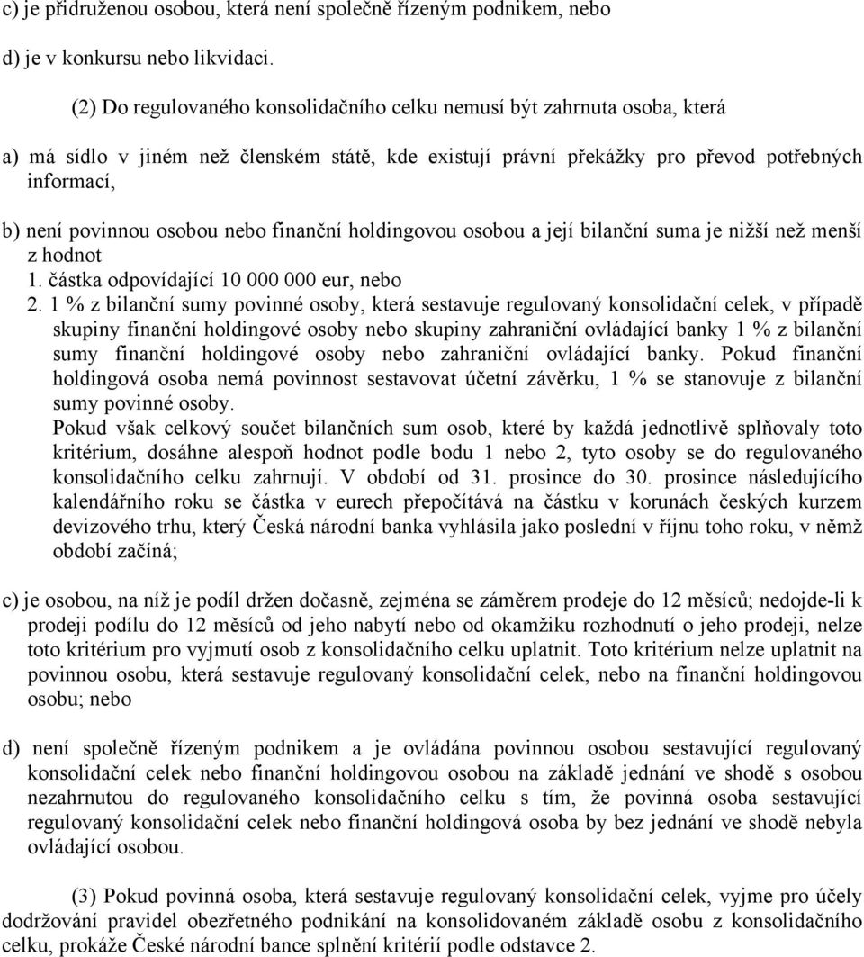 nebo finanční holdingovou osobou a její bilanční suma je nižší než menší z hodnot 1. částka odpovídající 10 000 000 eur, nebo 2.