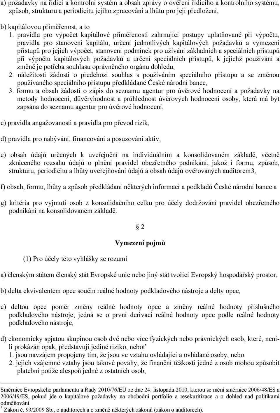 pravidla pro výpočet kapitálové přiměřenosti zahrnující postupy uplatňované při výpočtu, pravidla pro stanovení kapitálu, určení jednotlivých kapitálových požadavků a vymezení přístupů pro jejich