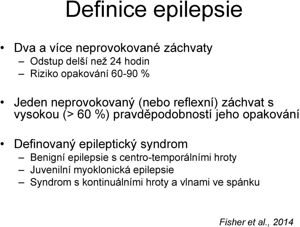 pravděpodobností jeho opakování Definovaný epileptický syndrom Benigní epilepsie s