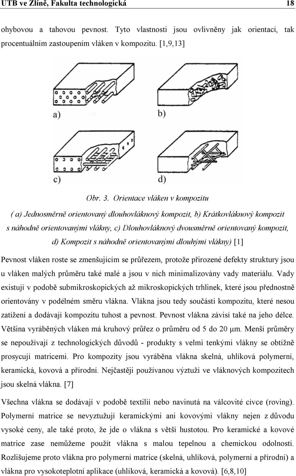 Kompozit s náhodně orientovanými dlouhými vlákny) [1] Pevnost vláken roste se zmenšujícím se průřezem, protože přirozené defekty struktury jsou u vláken malých průměru také malé a jsou v nich