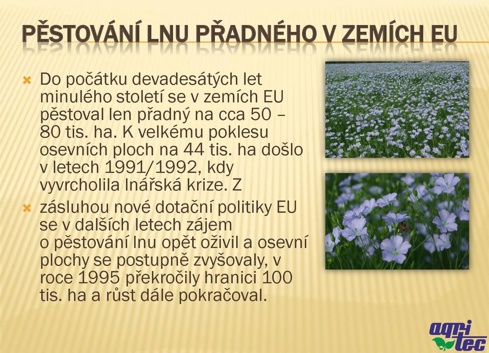 ha došlo v letech 1991/1992, kdy vyvrcholila lnářská krize.