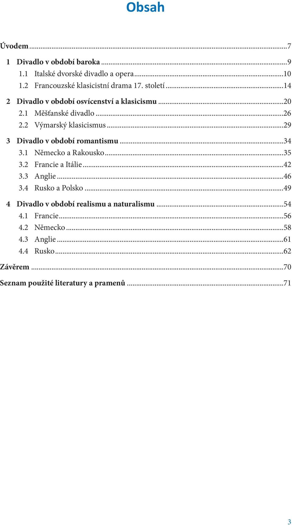 ..29 3 Divadlo v období romantismu...34 3.1 Německo a Rakousko...35 3.2 Francie a Itálie...42 3.3 Anglie...46 3.4 Rusko a Polsko.