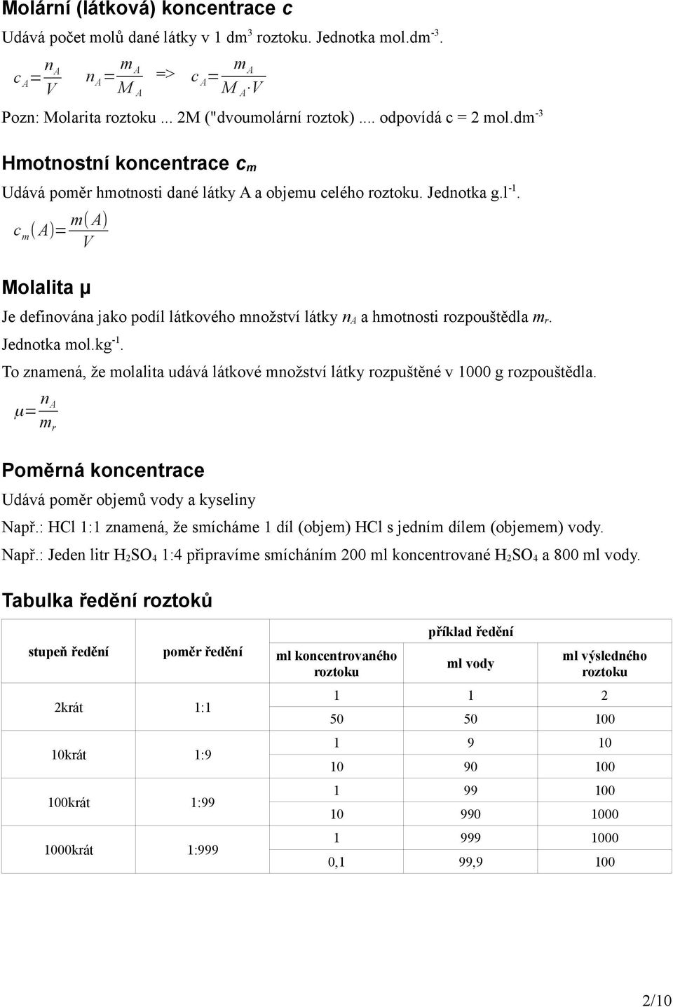 m( A) c m ( A)= V Molalita μ Je definována jako podíl látkového množství látky n A a hmotnosti rozpouštědla m r. Jednotka mol.kg -1.
