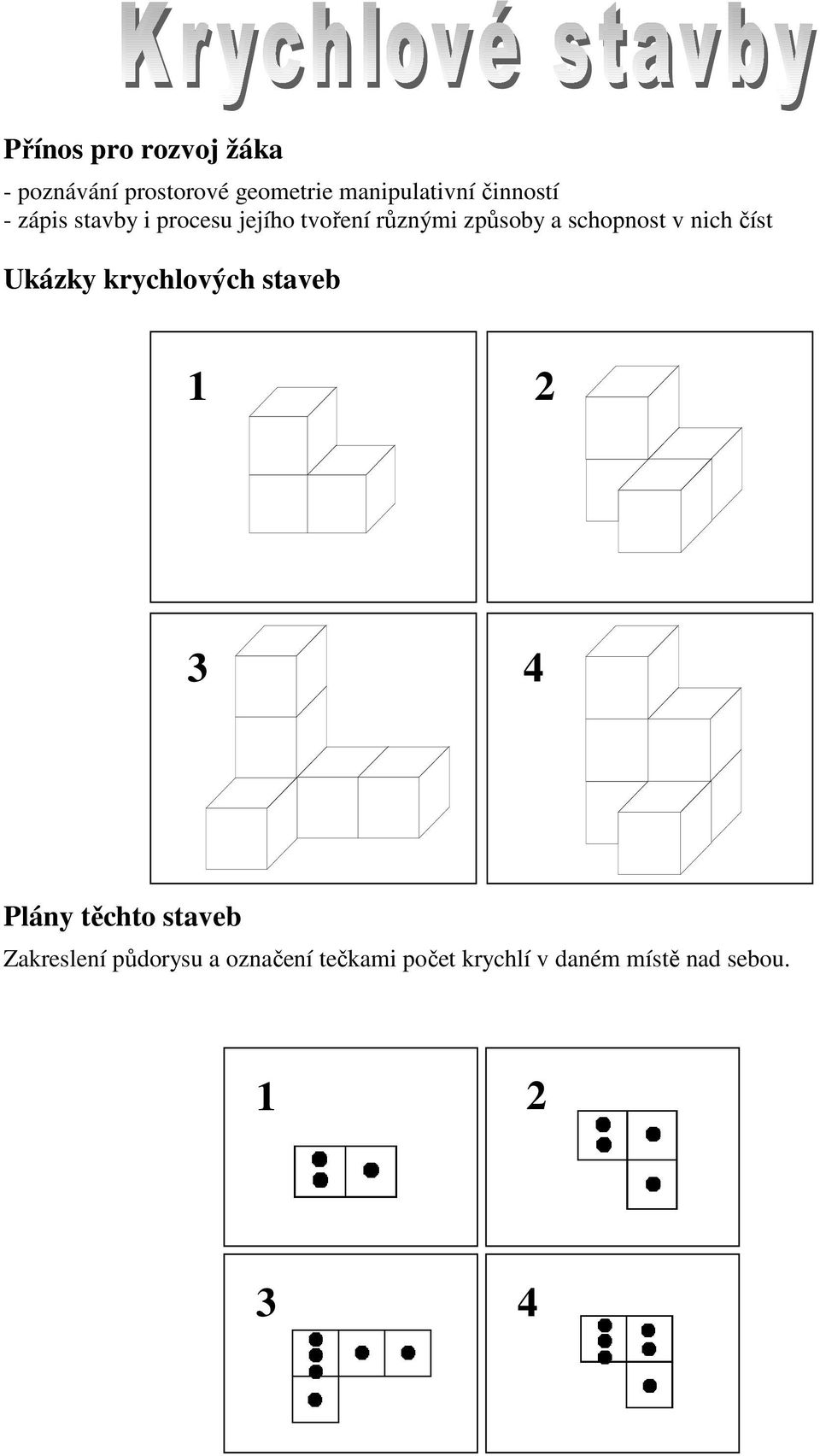 číst Ukázky krychlových staveb 1 2 3 4 Plány těchto staveb