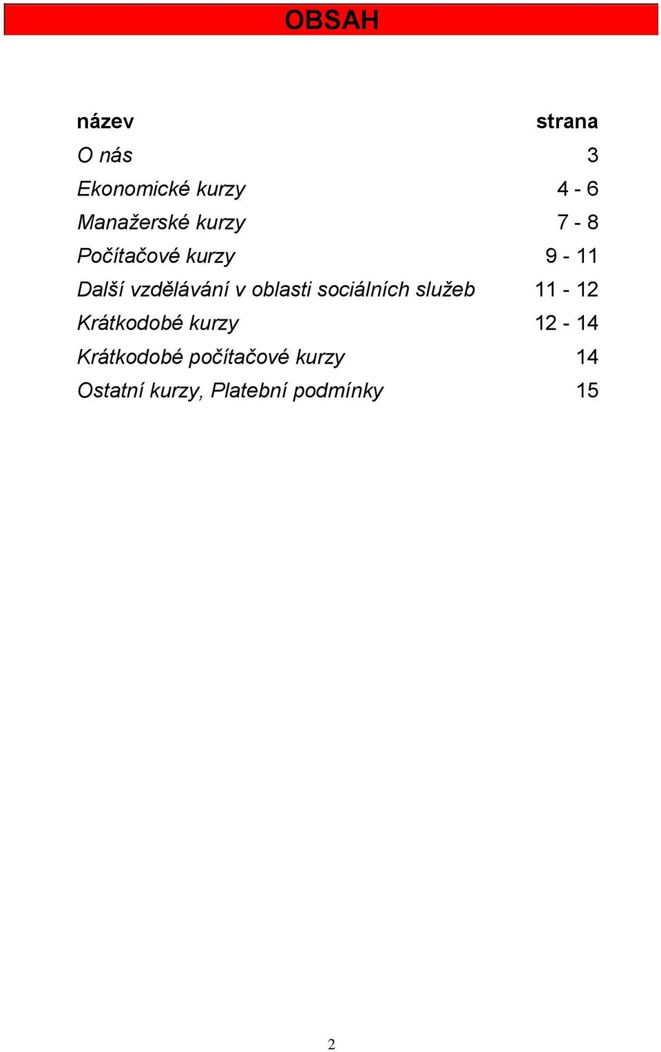 sociálních služeb 11-12 Krátkodobé kurzy 12-14 Krátkodobé