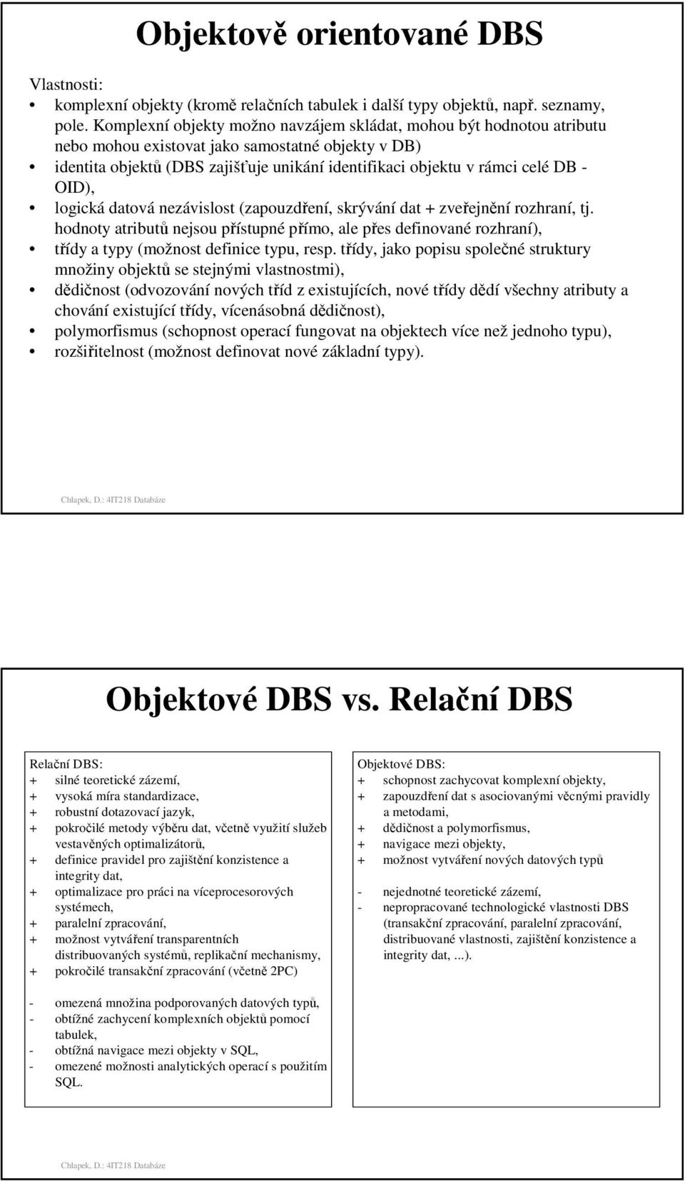 OID), logická datová nezávislost (zapouzdření, skrývání dat + zveřejnění rozhraní, tj.