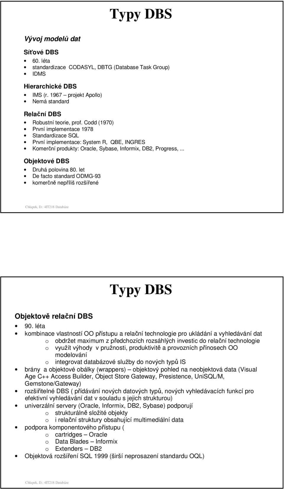 let De facto standard ODMG-93 komerčně nepříliš rozšířené Typy DBS Objektově relační DBS 90.