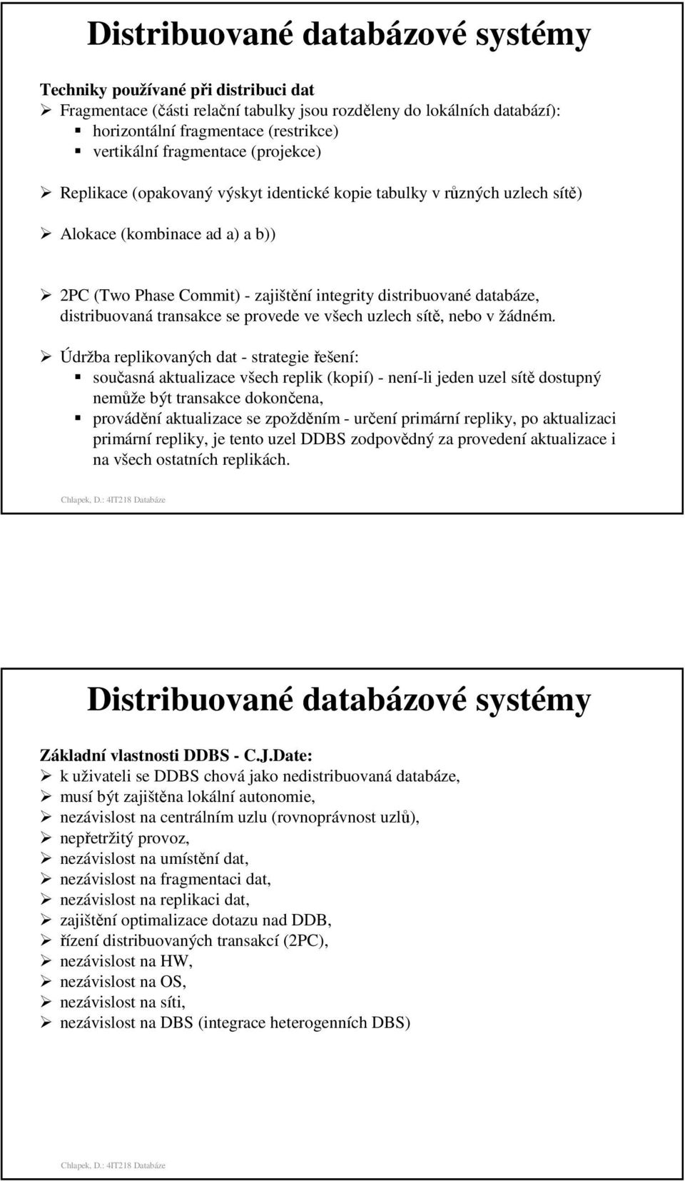 distribuovaná transakce se provede ve všech uzlech sítě, nebo v žádném.