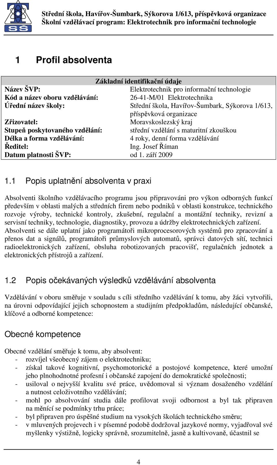 forma vzdělávání Ředitel: Ing. Josef Říman Datum platnosti ŠVP: od 1. září 2009 1.
