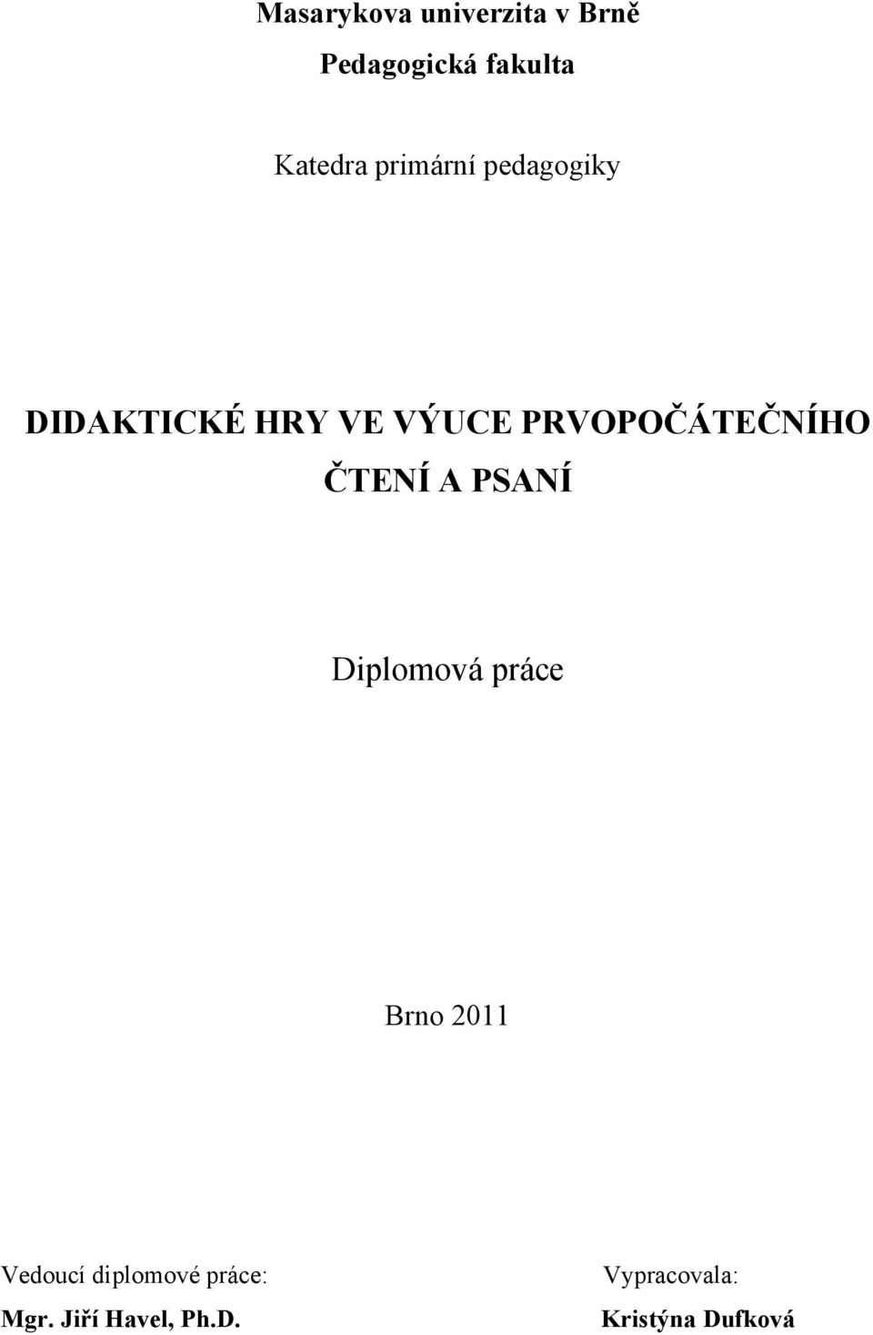 PRVOPOČÁTEČNÍHO ČTENÍ A PSANÍ Diplomová práce Brno 2011