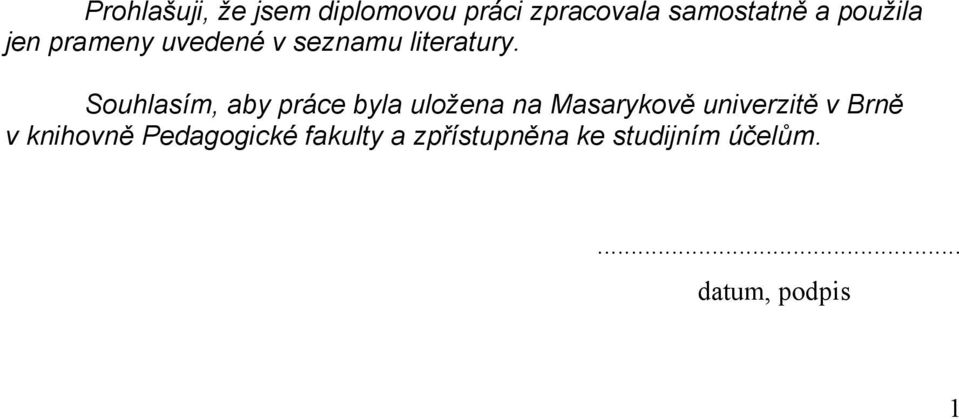 Souhlasím, aby práce byla uložena na Masarykově univerzitě v Brně