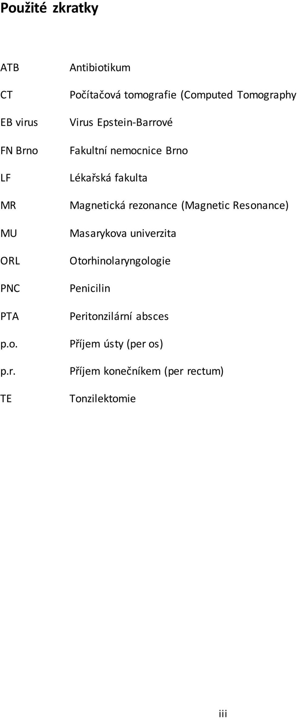 (Magnetic Resonance) MU Masarykova univerzita ORL Otorhinolaryngologie PNC Penicilin PTA