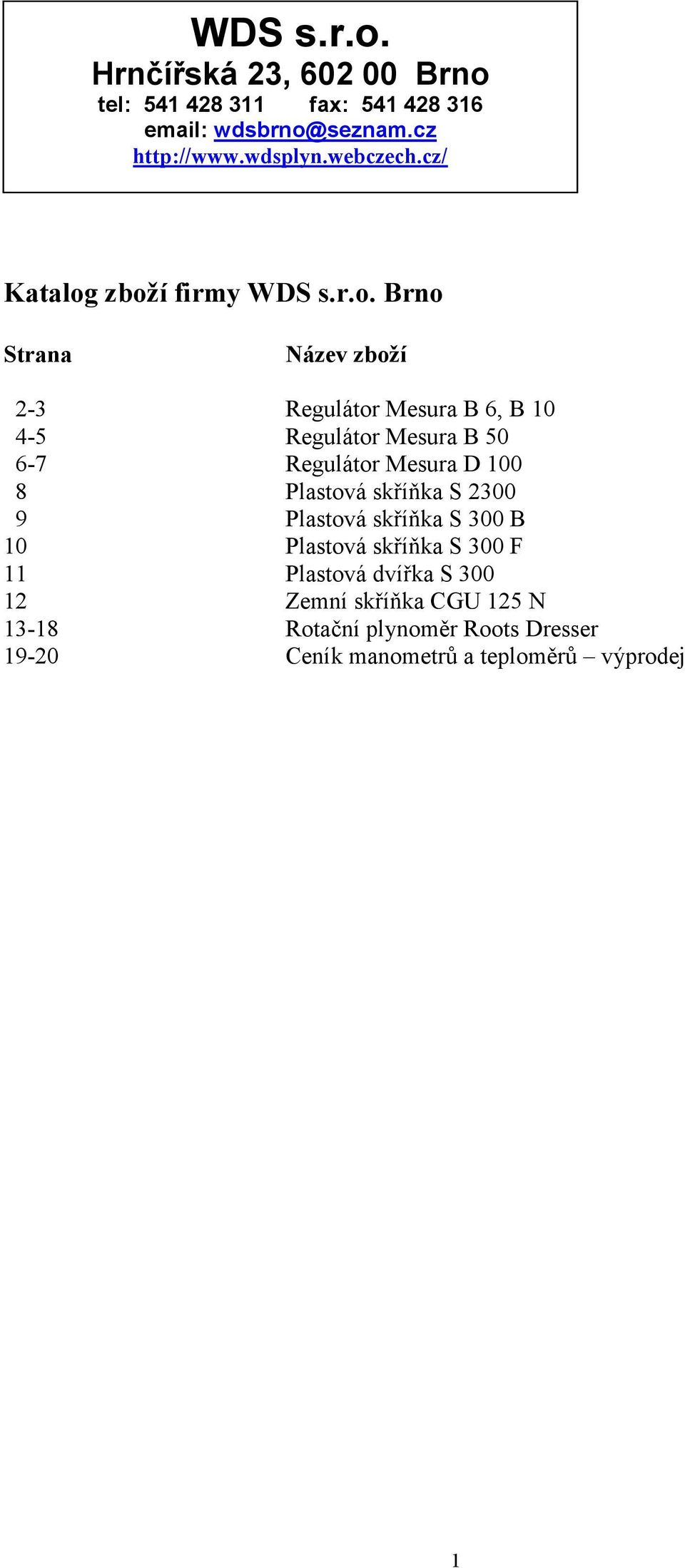 zboží firmy WDS s.r.o. Brno Strana Název zboží 2-3 Regulátor Mesura B 6, B 10 4-5 Regulátor Mesura B 50 6-7 Regulátor