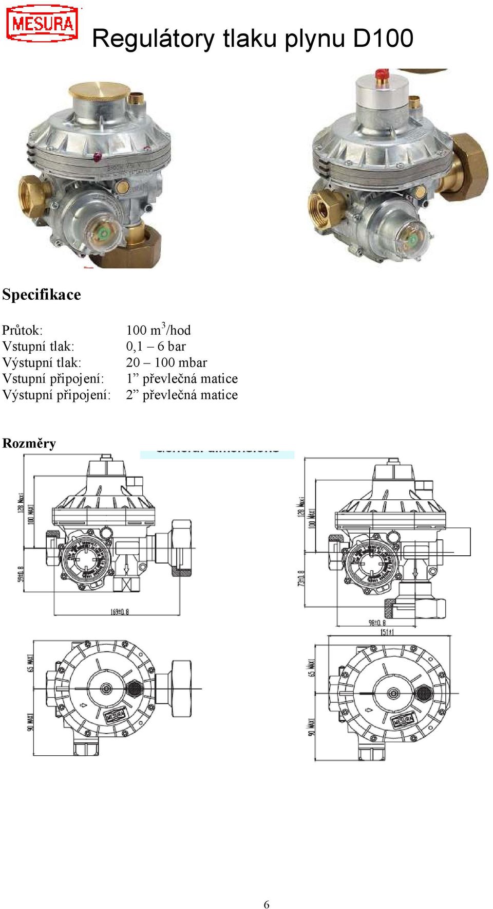 Výstupní připojení: 100 m 3 /hod 0,1 6 bar 20 100