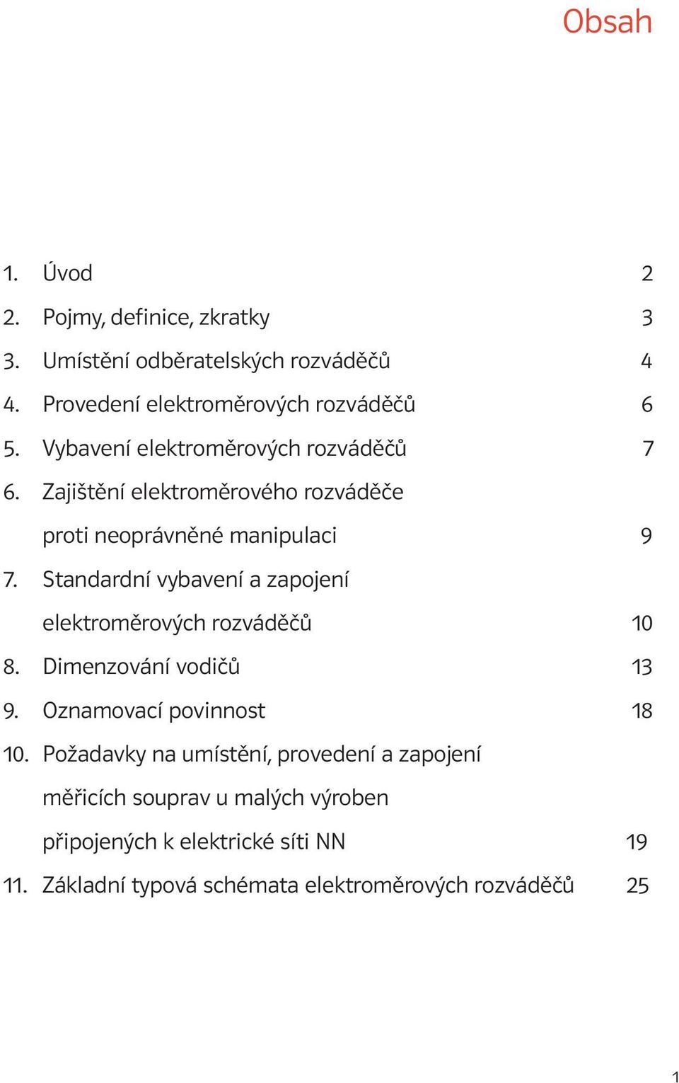 Standardní vybavení a zapojení elektroměrových rozváděčů 10 8. Dimenzování vodičů 13 9. Oznamovací povinnost 18 10.