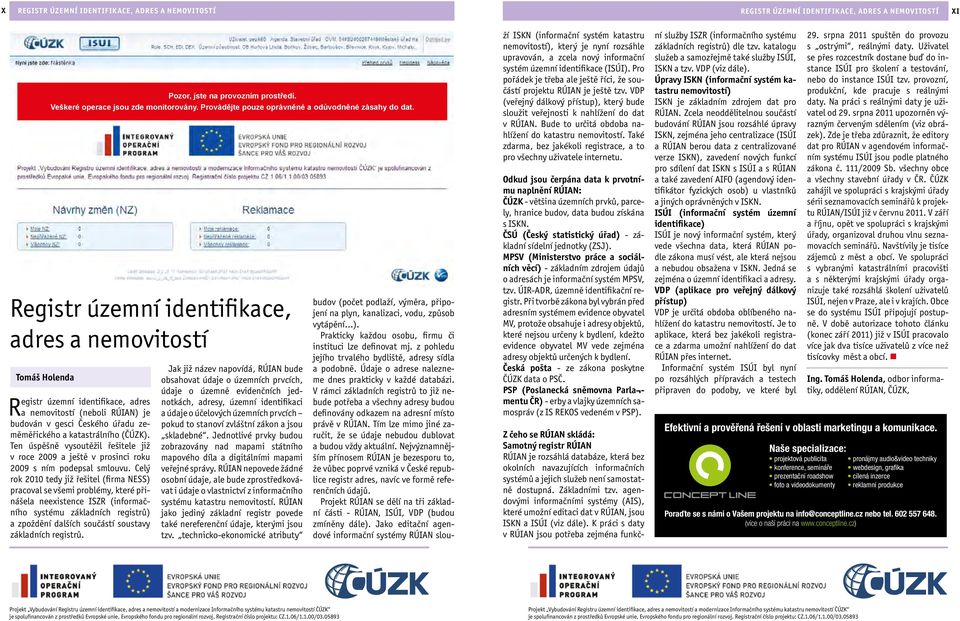 Registr územní identifikace, adres a nemovitostí (neboli RÚIAN) je budován v gesci Českého úřadu zeměměřického a katastrálního (ČÚZK).