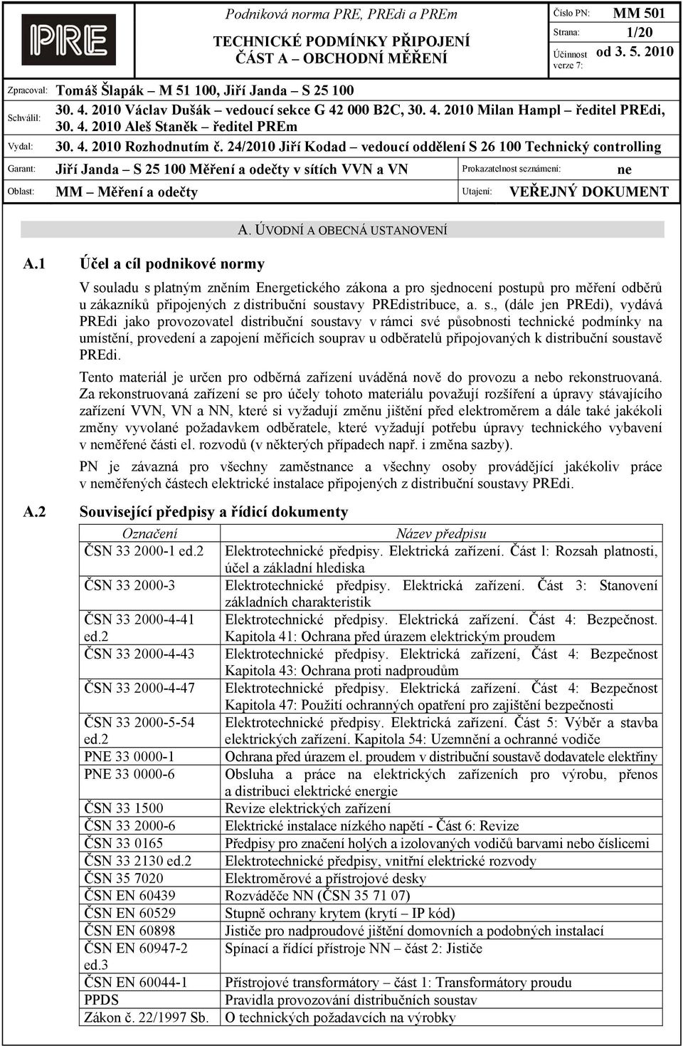 24/2010 Jiří Kodad vedoucí oddělení S 26 100 Technický controlling Garant: Jiří Janda S 25 100 Měření a odečty v sítích VVN a VN Prokazatelnost seznámení: ne Oblast: MM Měření a odečty Utajení: