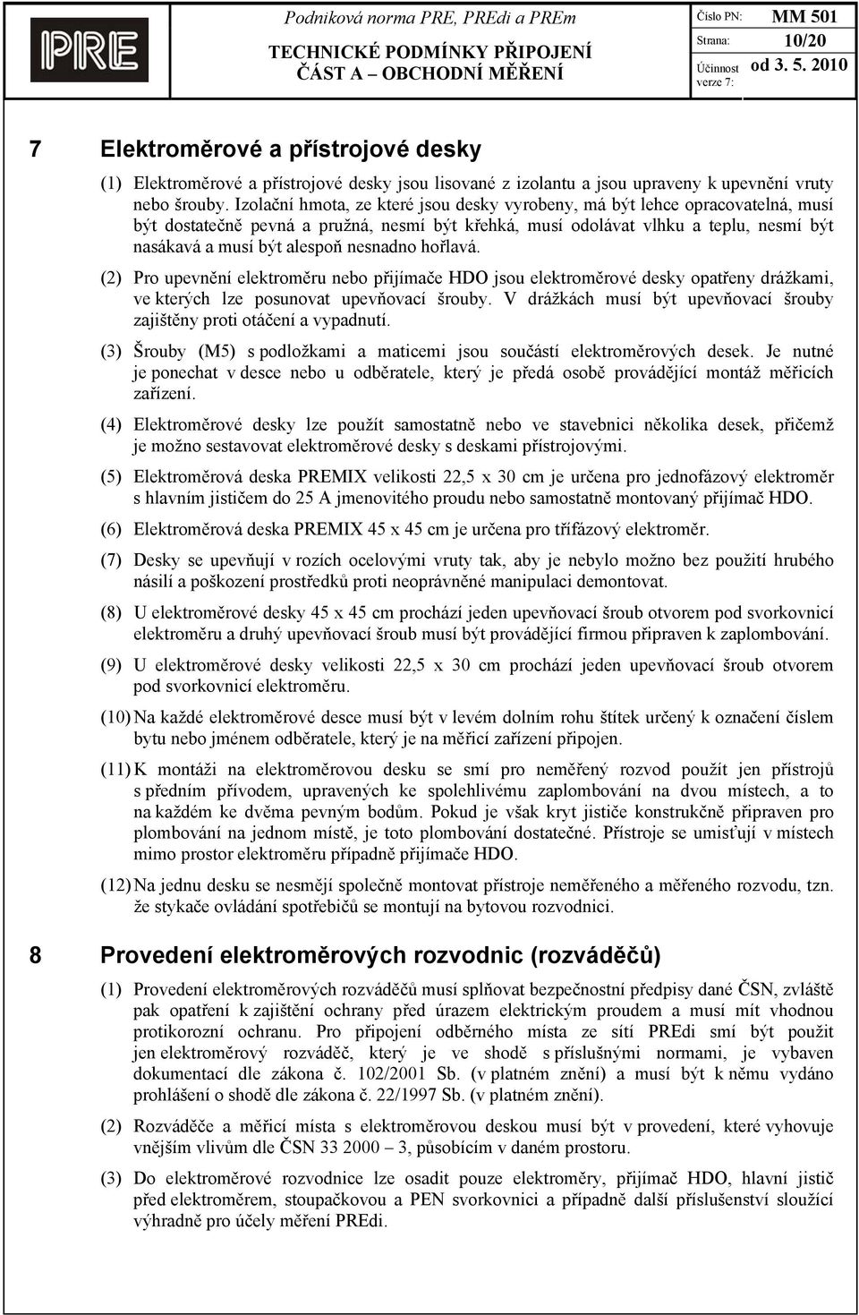 nesnadno hořlavá. (2) Pro upevnění elektroměru nebo přijímače HDO jsou elektroměrové desky opatřeny drážkami, ve kterých lze posunovat upevňovací šrouby.