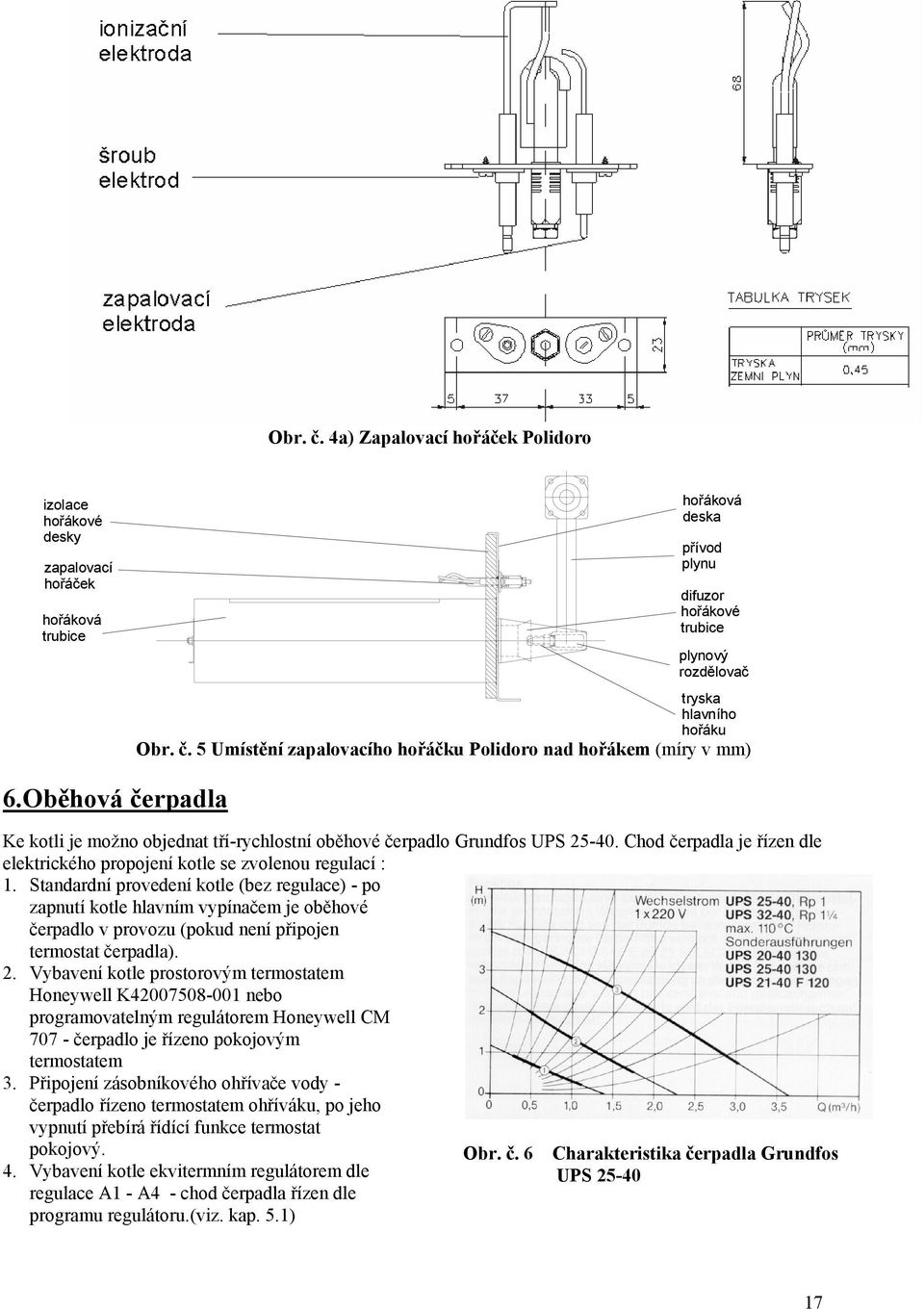 Chod čerpadla je řízen dle elektrického propojení kotle se zvolenou regulací : 1.