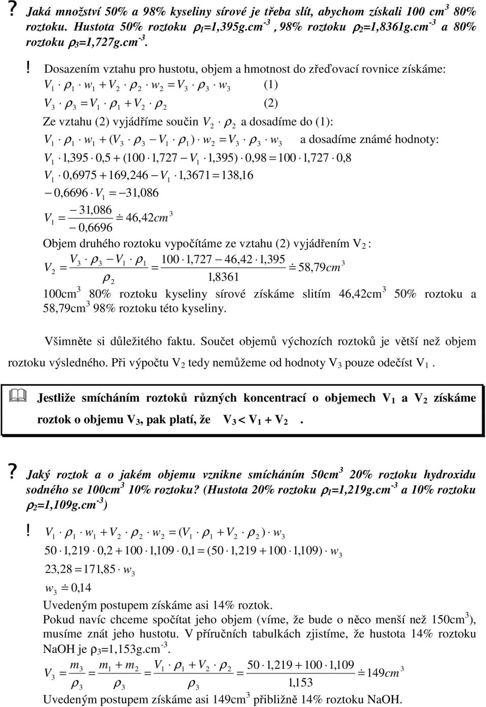 (: ρ w + ( ρ ρ w ρ w a dosadíme známé hodnoty: 0,8 0,6696,086,086 & 46, 4cm 0,6696 Objem druhého roztoku vypočítáme ze vztahu ( vyjádřením : ρ ρ 00,77 46,4,95 & 58, 79cm ρ,86 00cm 80% roztoku