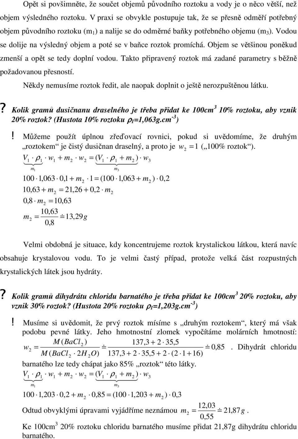 má zadané parametry s běžně požadovanou přesností Někdy nemusíme roztok ředit, ale naopak doplnit o ještě nerozpuštěnou látku?