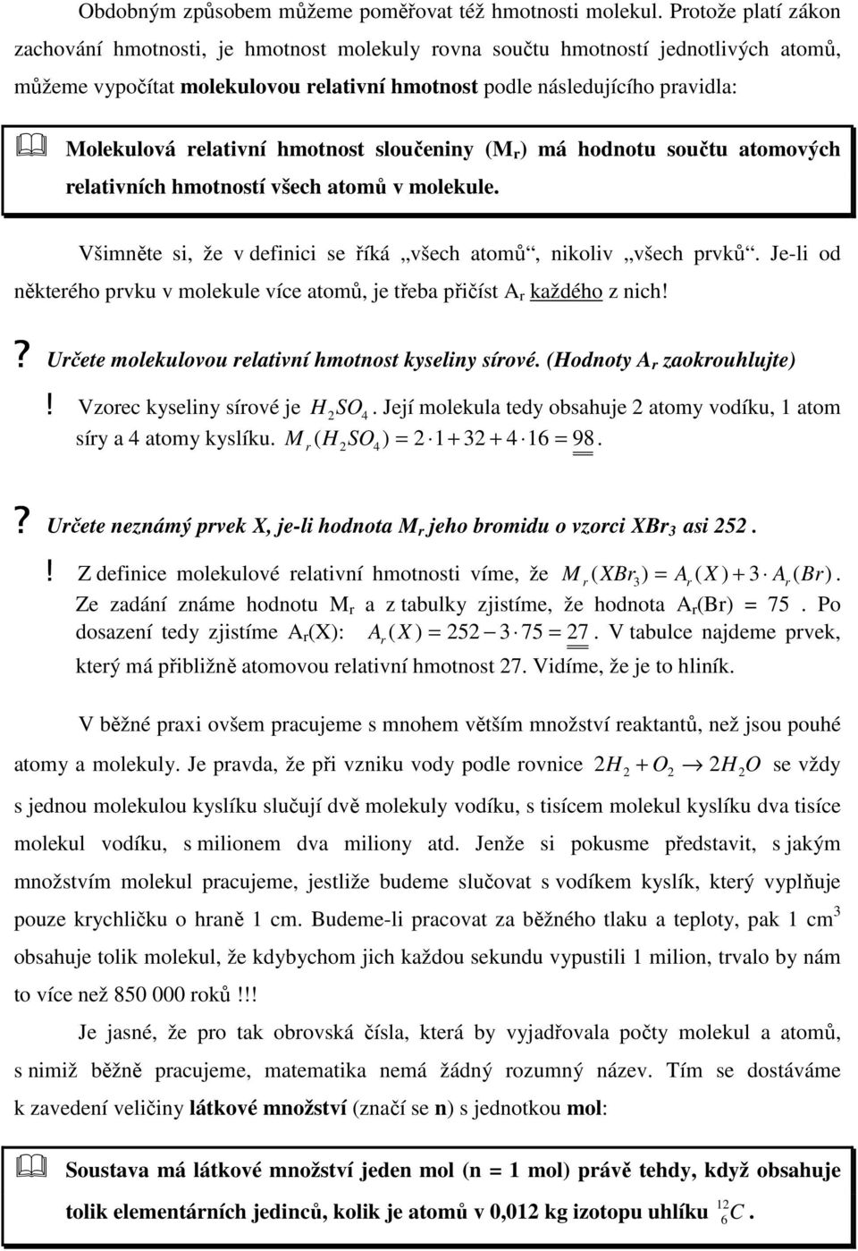 říká všech atomů, nikoliv všech prvků Je-li od některého prvku v molekule více atomů, je třeba přičíst A r každého z nich!