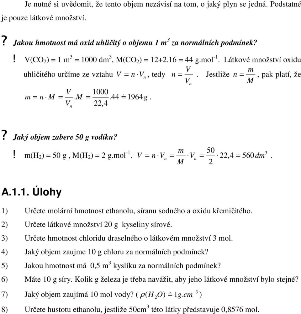 ! 50 g, M( gmol - n m M 50 dm n n,4 560 A Úlohy Určete molární hmotnost ethanolu, síranu sodného a oxidu křemičitého Určete látkové množství 0 g kyseliny sírové Určete hmotnost chloridu draselného o